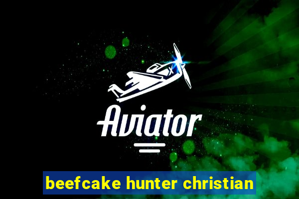 beefcake hunter christian